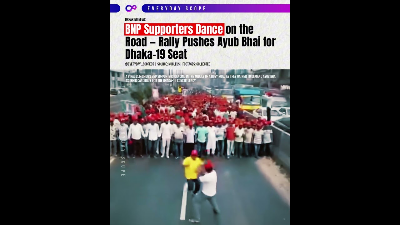 BNP Supporters Dance in the Street Demanding Ayub Bhai for Dhaka-19 | Viral Rally Clip