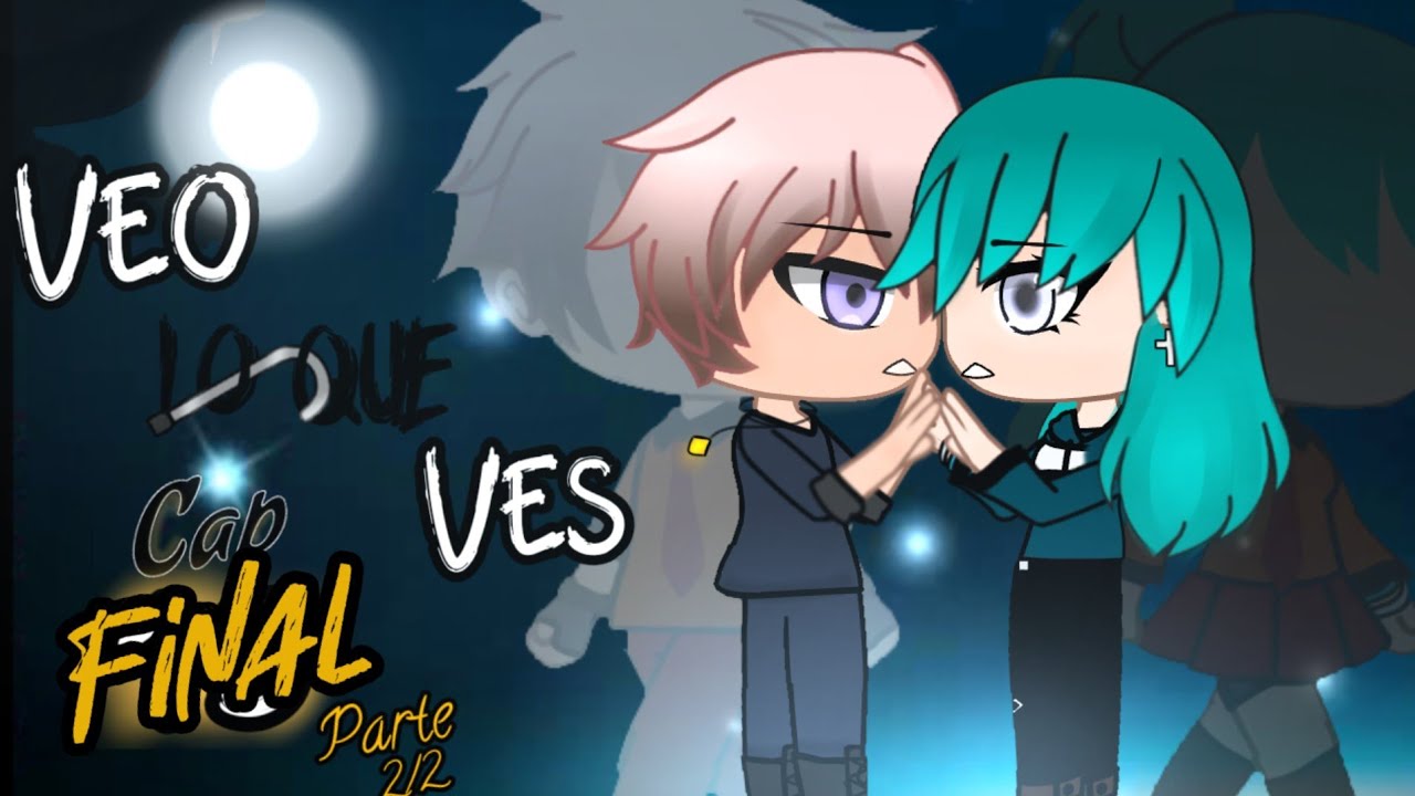 Veo lo que Ves CAP FINAL (Parte 2/2) -Temporada 2- [SERIE ORIGINAL] || Gacha Life - Gacha Club ||