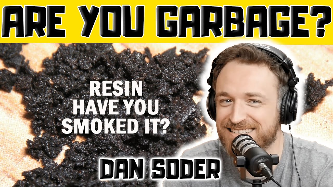Dan Soder: Smoking Resin - Are You Garbage Comedy Podcast Clip