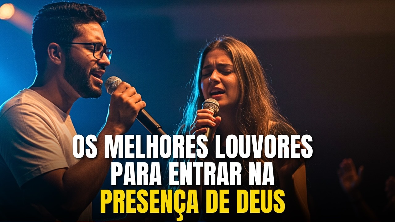 Os Melhores Louvores Para entrar na Presença de Deus em 2026