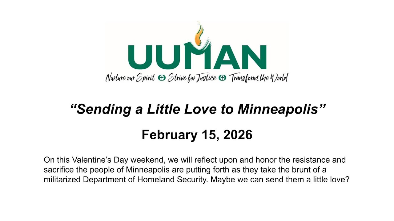 UUMAN Sunday Service, February 15, 2026 - “Sending a Little Love to Minneapolis”