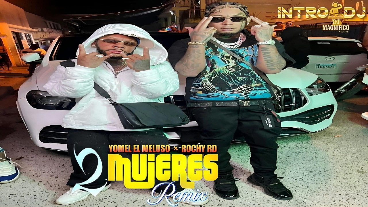 Yomel El Meloso Ft Rochy RD - 2 Mujeres Intro 115 BPM | Edit. (@djmagnifico)