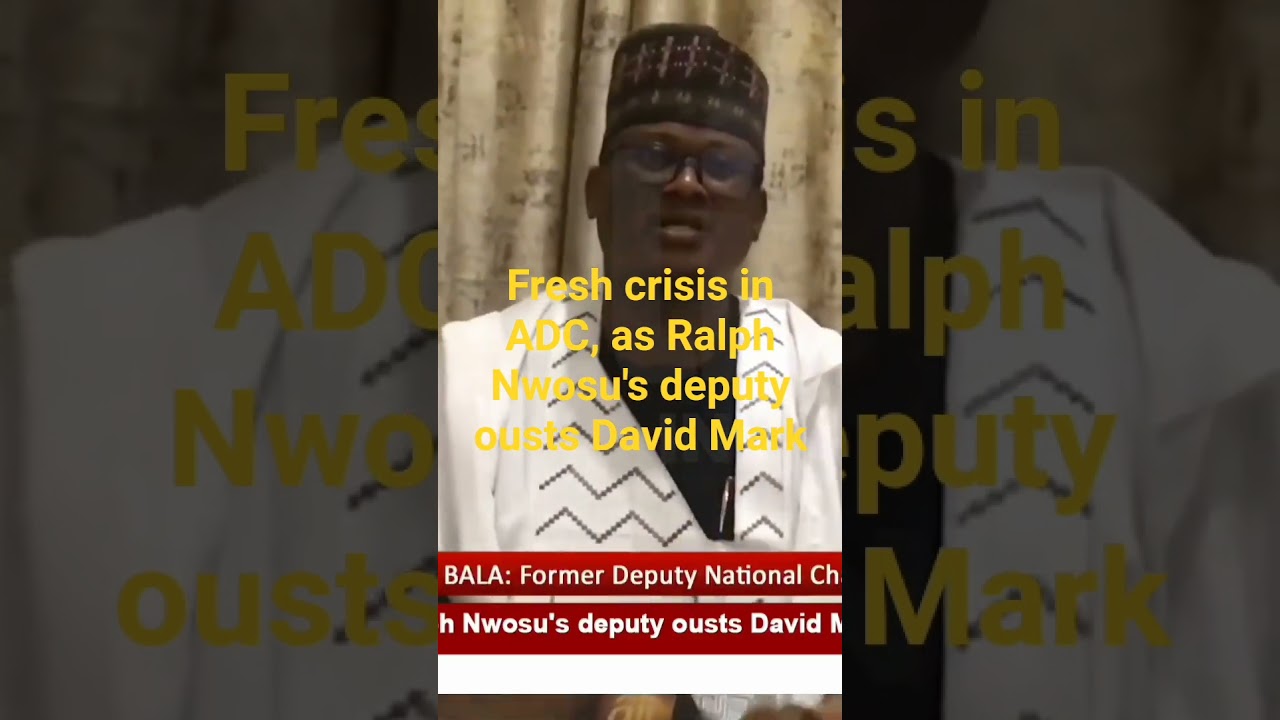 Fresh crisis in ADC, as Ralph Nwosu's deputy ousts David Mark #tinubu #2027elections #adc #apc