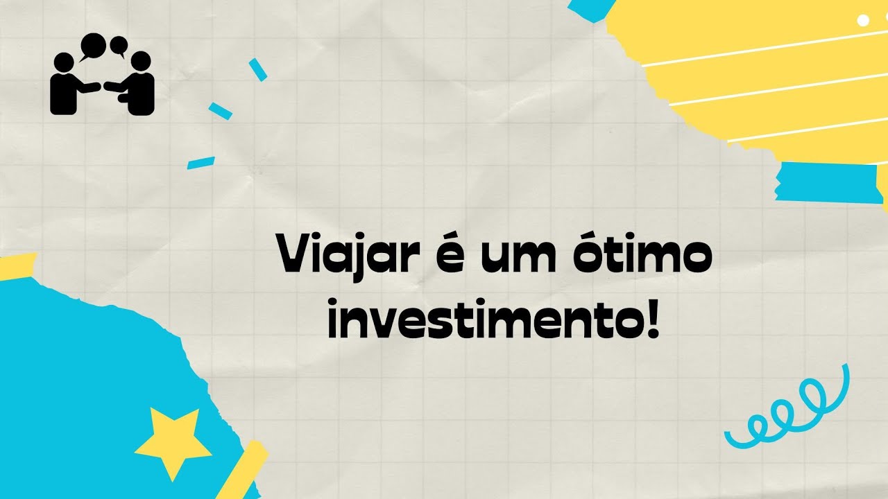 Viajar é um ótimo investimento!