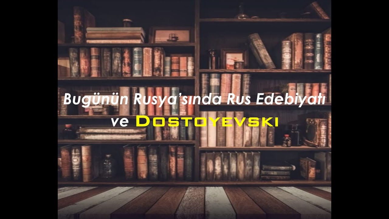 Bugünün Rusya'sında Rus Edebiyatı ve Dostoyevski