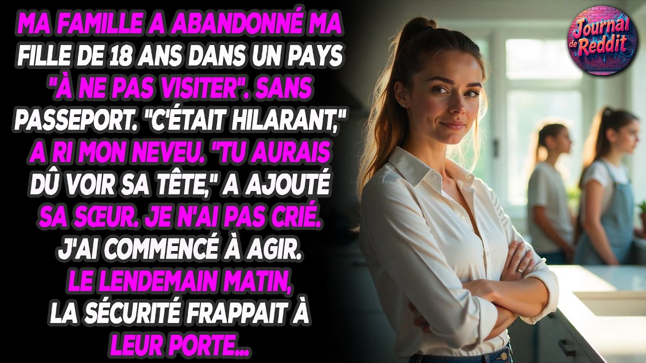 Ma famille a abandonné ma fille de 18 ans dans un pays déconseillé aux voyageurs, et ce sans...