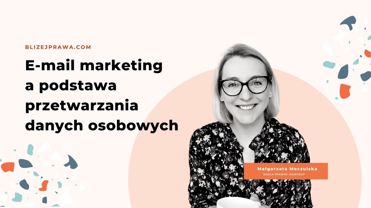 [Bliżej Prawa] #30 E-mail marketing a podstawa przetwarzania danych osobowych