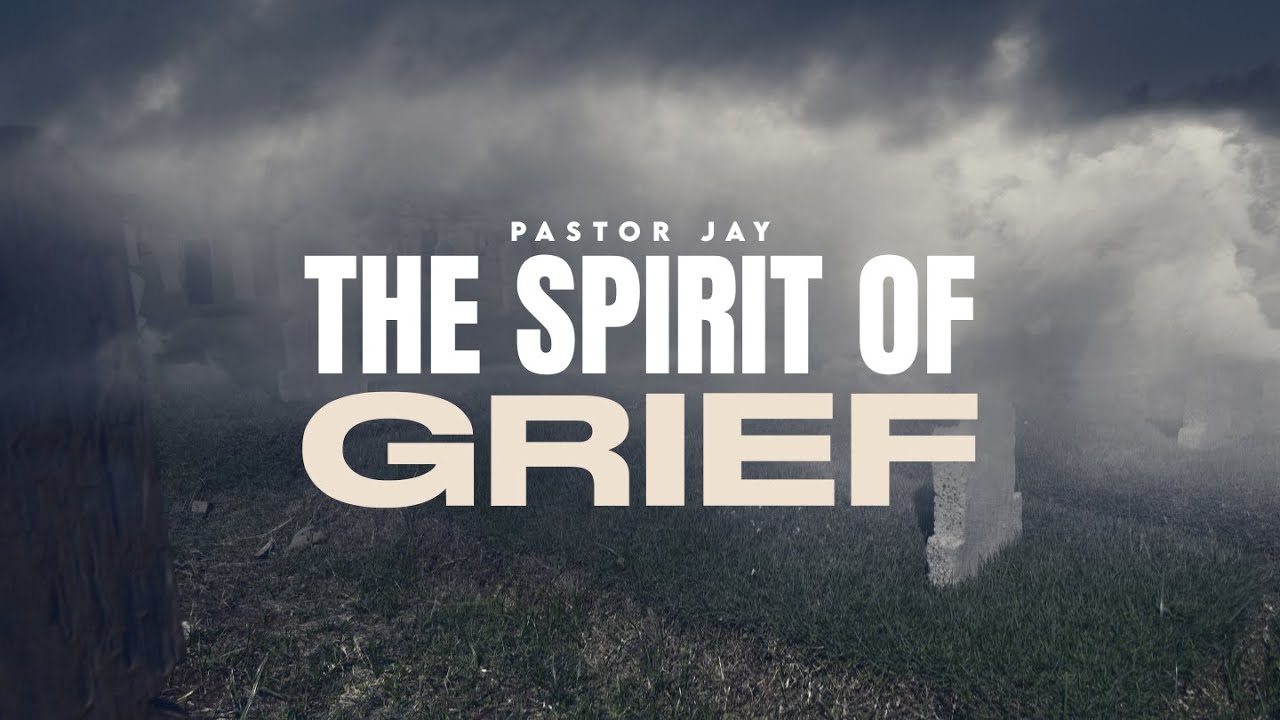 The Spirit of Grief - Pastor Jay