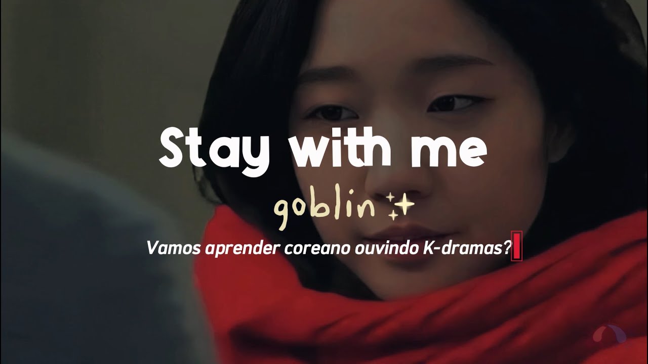 Stay With Me - GOBLIN OST (KR-PT) | Vamos Aprender Coreano ouvindo K-dramas? | Pousando no Hangeul