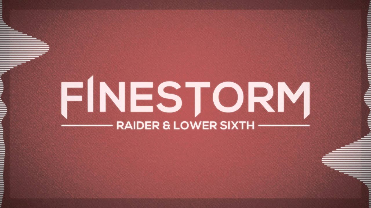 Raider & Lower Sixth - Finestorm