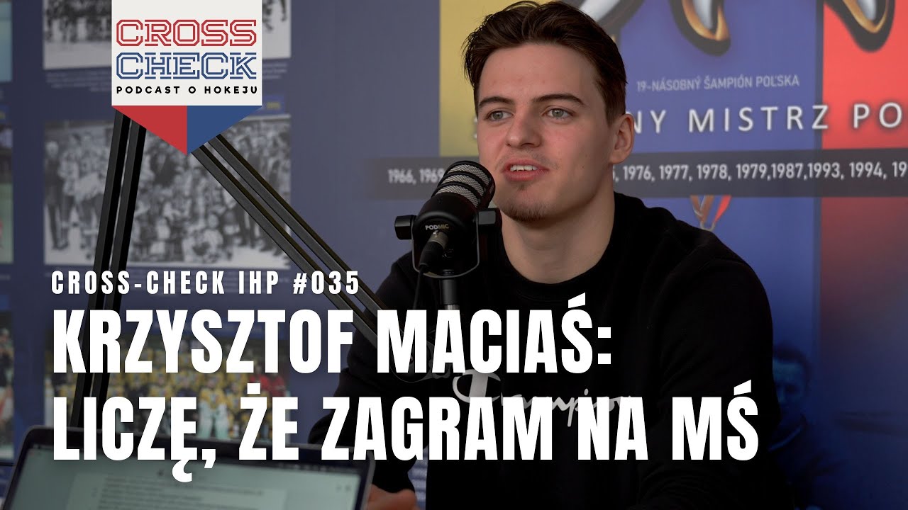 Krzysztof Maciaś: Liczę, że zagram na Mistrzostwach Świata Elity | CROSS-CHECK IHP #035