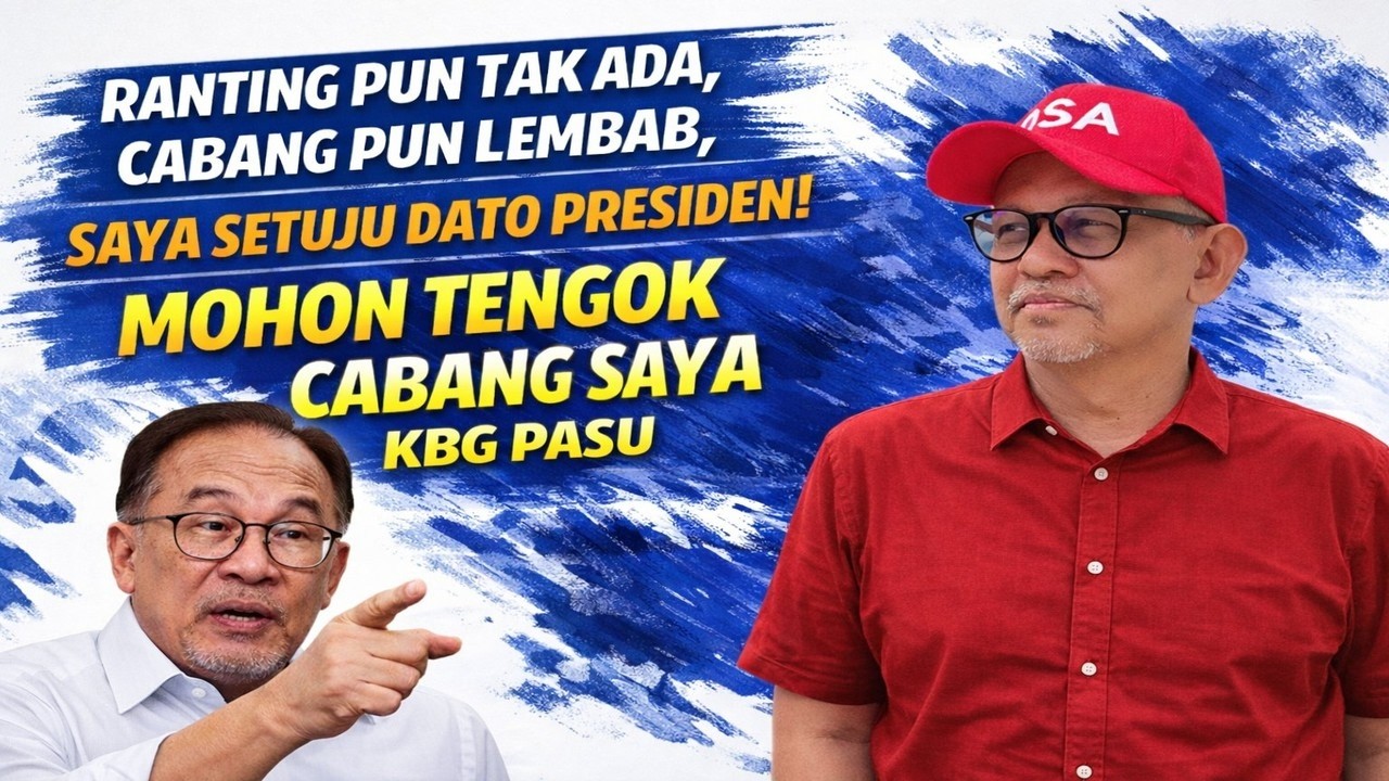 Ranting pun tak ada, Cabang pun lembab, Saya setuju Dato Presiden, mohon tengok cabang saya Kbg Pasu