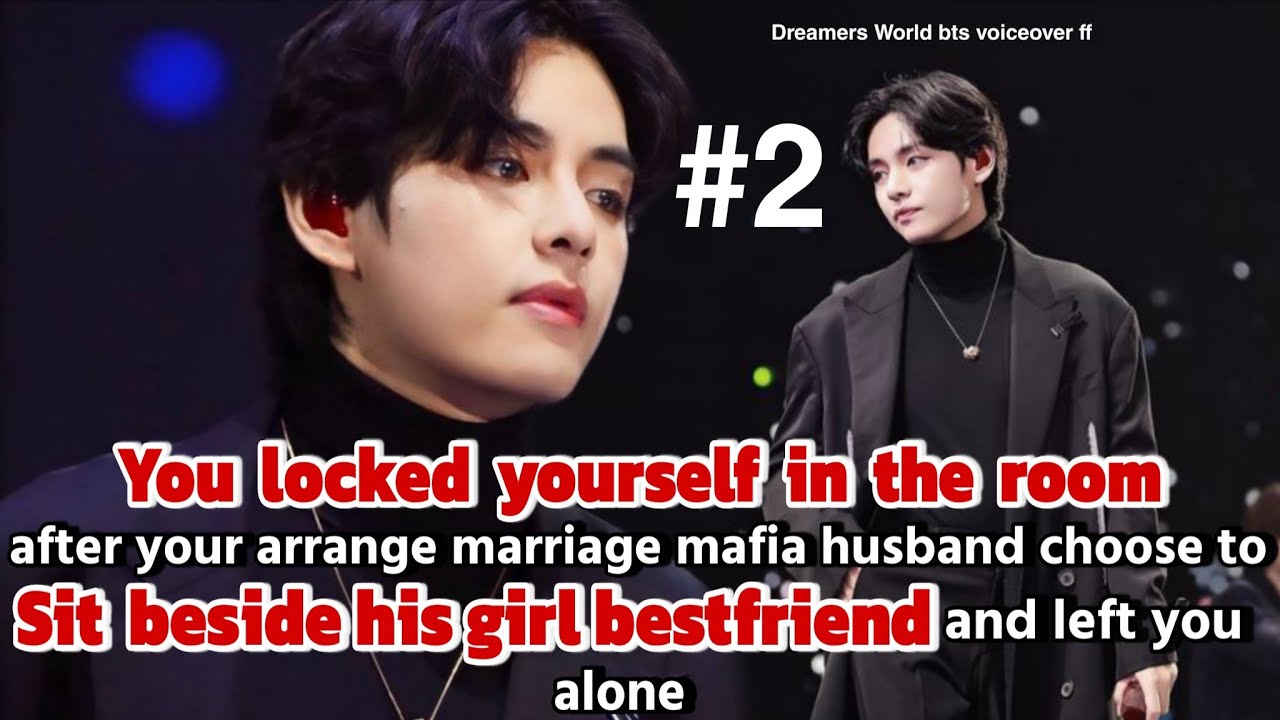 2 You locked yourself in the room after your arrange marriage mafia husband choose to sit beside his