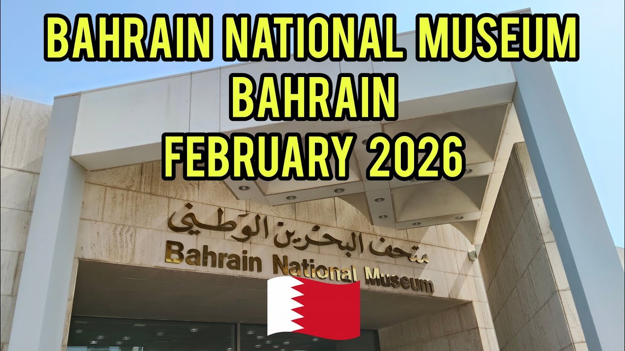 February 2026 - Bahrain (Bahrain National Museum)