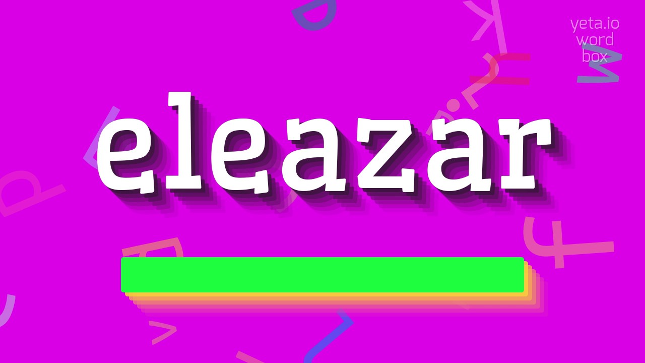 ELEAZAR - JAK POWIEDZIEĆ ELEAZAR?  #eleazar (ELEAZAR - HOW TO SAY ELEAZAR? #eleazar)