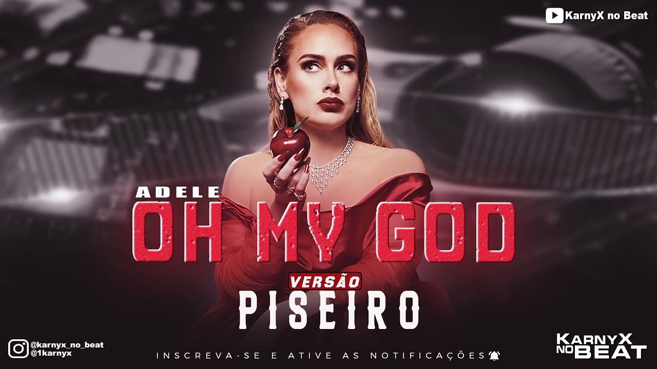 Adele - Oh My God - VERSÃO PISEIRO ( KarnyX no Beat )