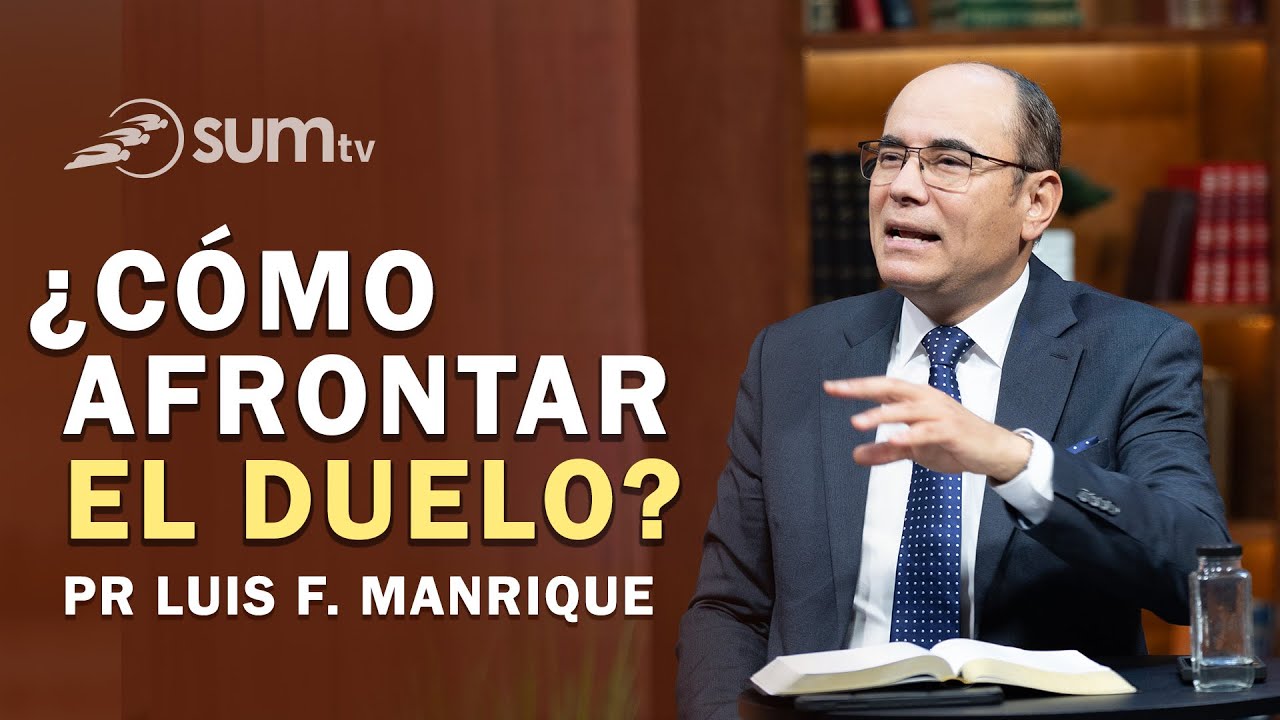 20. ¿CÓMO AFRONTAR EL DUELO? | Cómo Vivir la Vida | Pr Luis Fernando Manrique