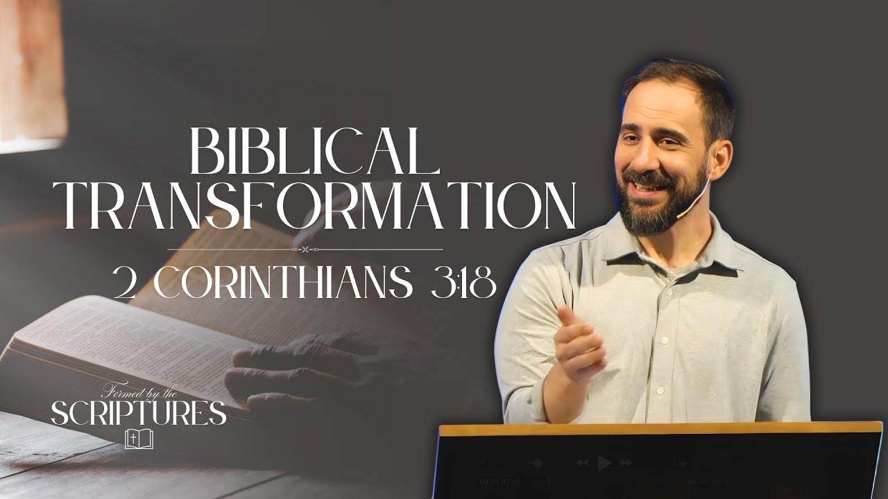 Biblical Transformation - 2 Corinthians 3:18 - Pastor Matt Nagel