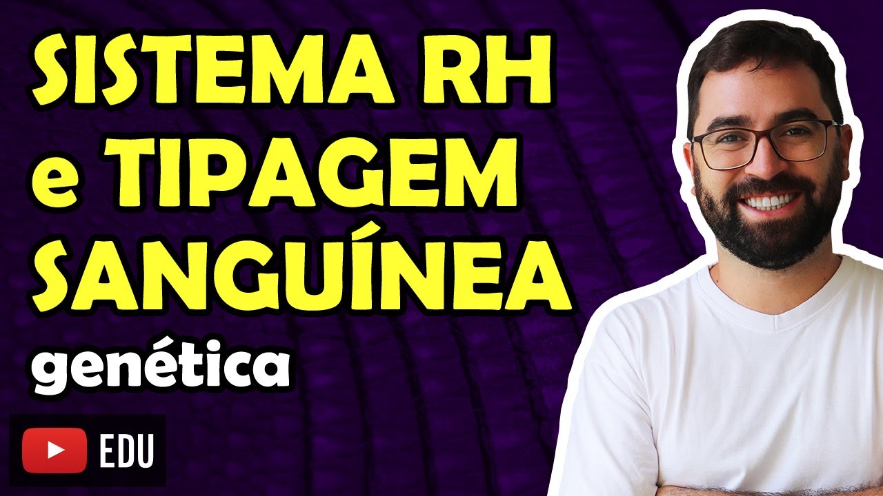 Sistema Rh e Tipagem Sanguínea - Aula 08 - Módulo II: Genética | Prof. Gui
