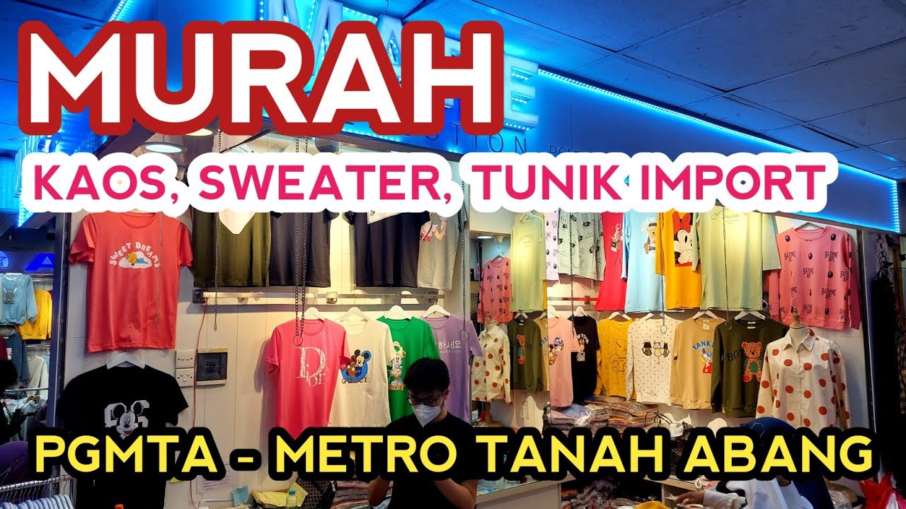 KAOS, SWEATER, TUNIK IMPORT MURAH TERBARU DI PGMTA METRO TANAH ABANG