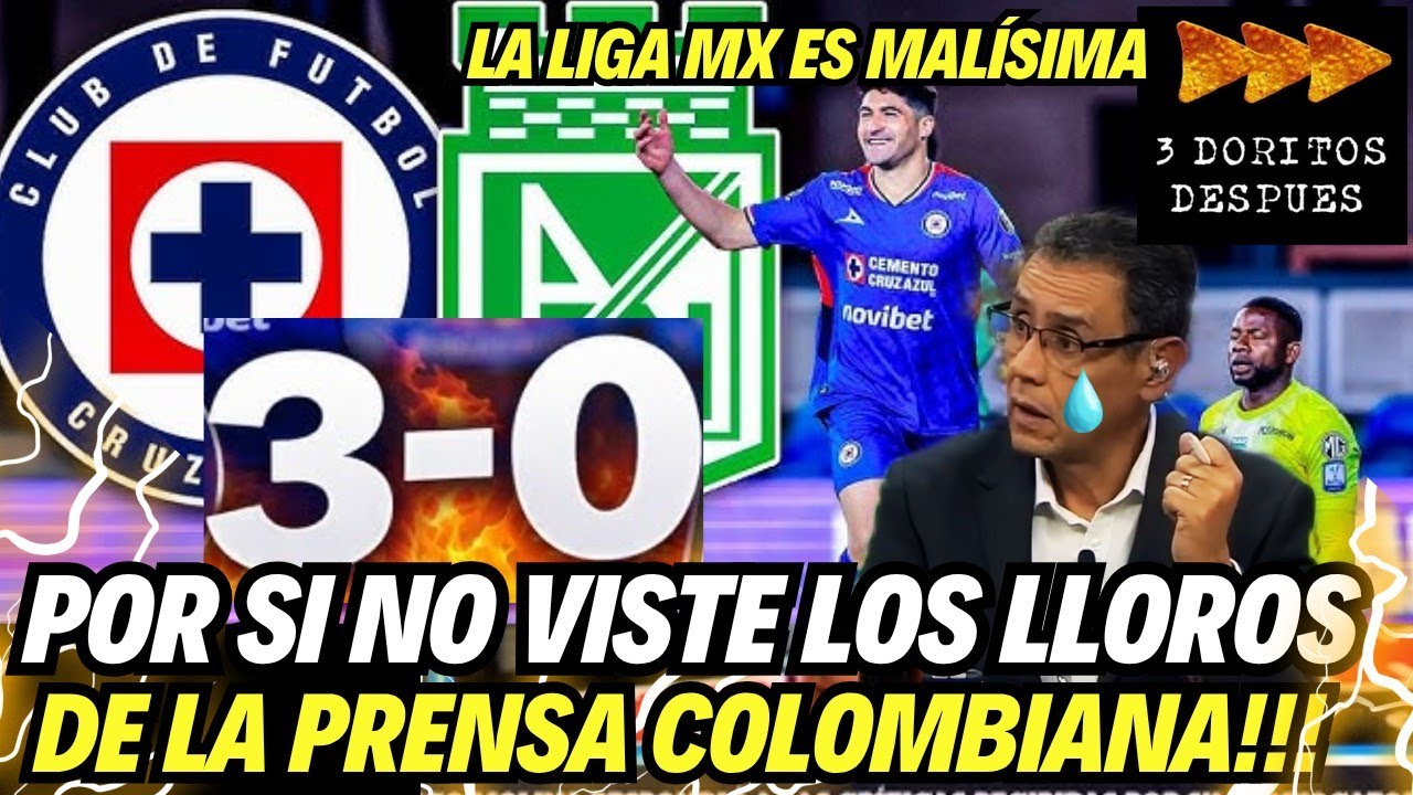 PRENSA COLOMBIANA LLORANDO POR GOLEADA DE CRUZ AZUL 3-0 ATL&Eacute;TICO NACIONAL F&Uacute;TBOL MEXICANO 