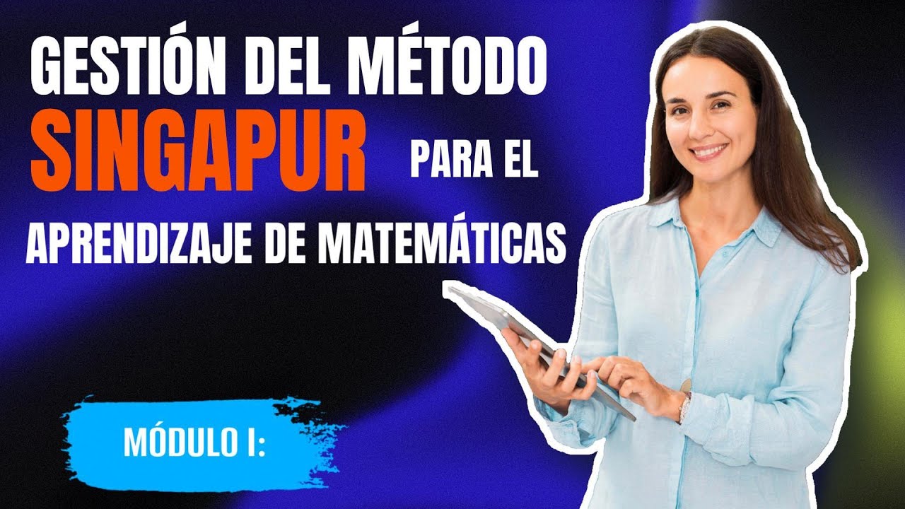 M&Oacute;DULO I: FUNDAMENTOS DEL M&Eacute;TODO SINGAPUR