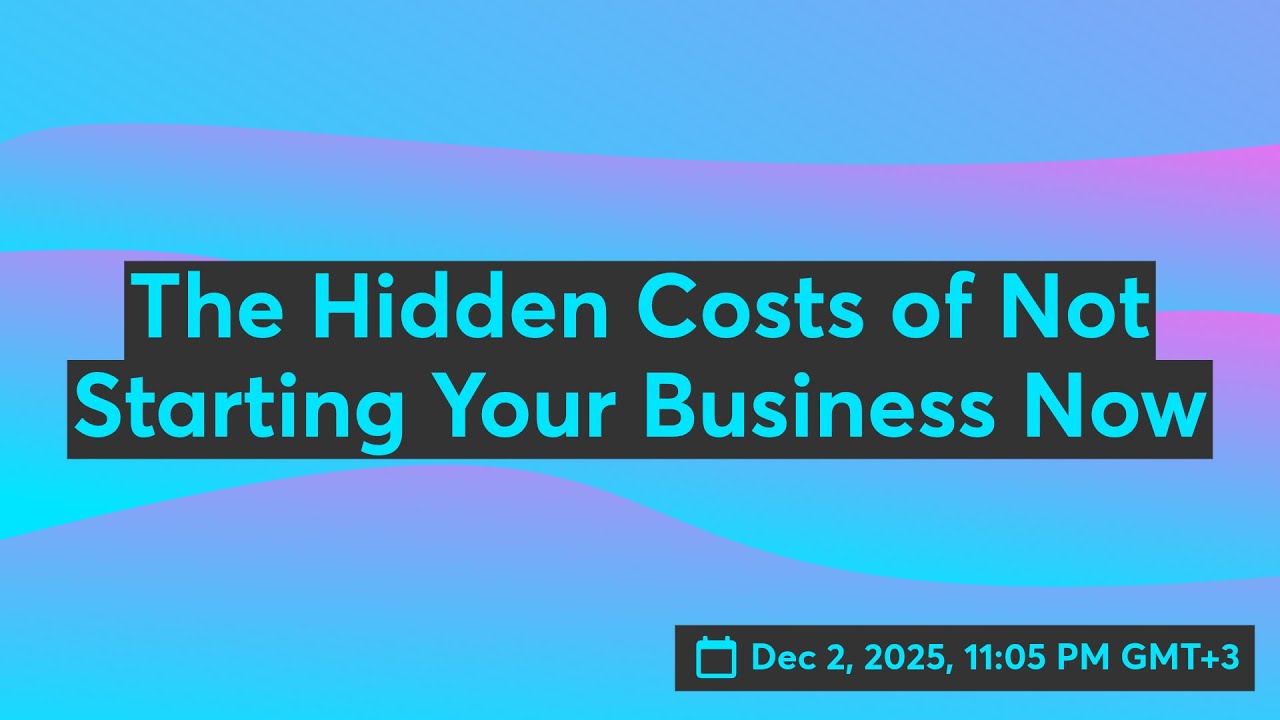 The Hidden Costs of Not Starting Your Business Now