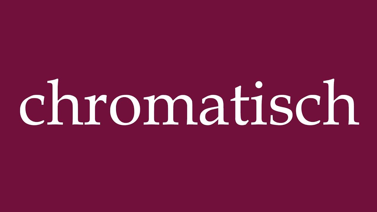 How to Pronounce ''chromatisch'' (chromatic) Correctly in German
