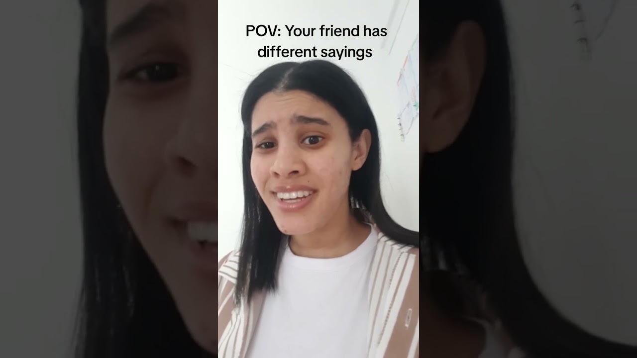 POV : Your friend has different sayings