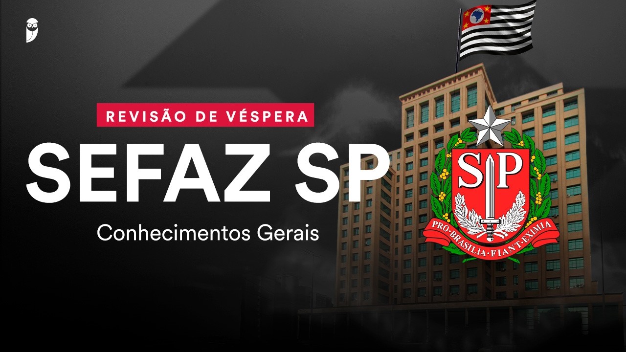 Revisão de Véspera SEFAZ SP - Conhecimentos Gerais
