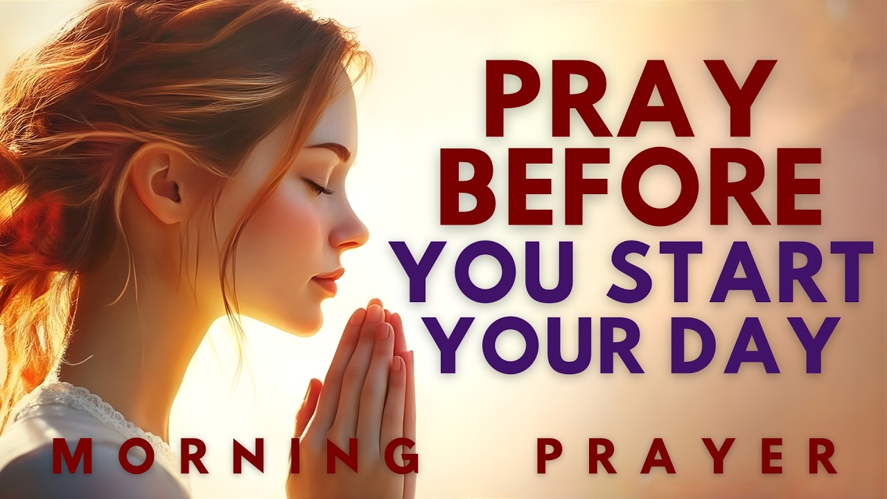 Powerful Morning Prayer Before You Start Your Day | Daily Grace Prayer for Blessings & Protection