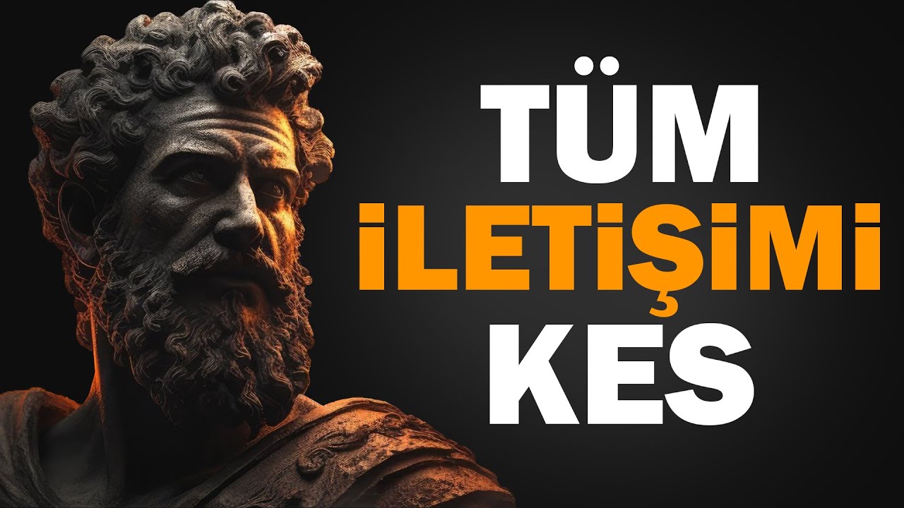 Birisiyle TÜM İLETİŞİMİ Kesmen Gerektiğini Gösteren 7 İşaret | Stoicism