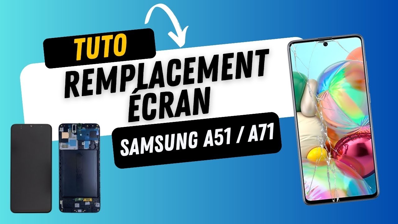 Remplacement écran Samsung A51 / A71 : Tutoriel