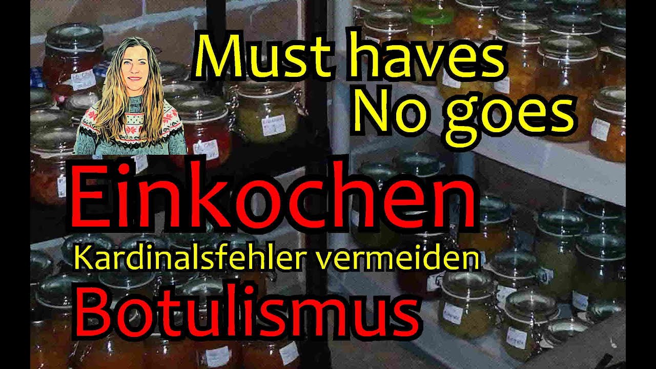 Einkochen - must haves + no goes - Kardinalsfehler und Botulismus vermeiden