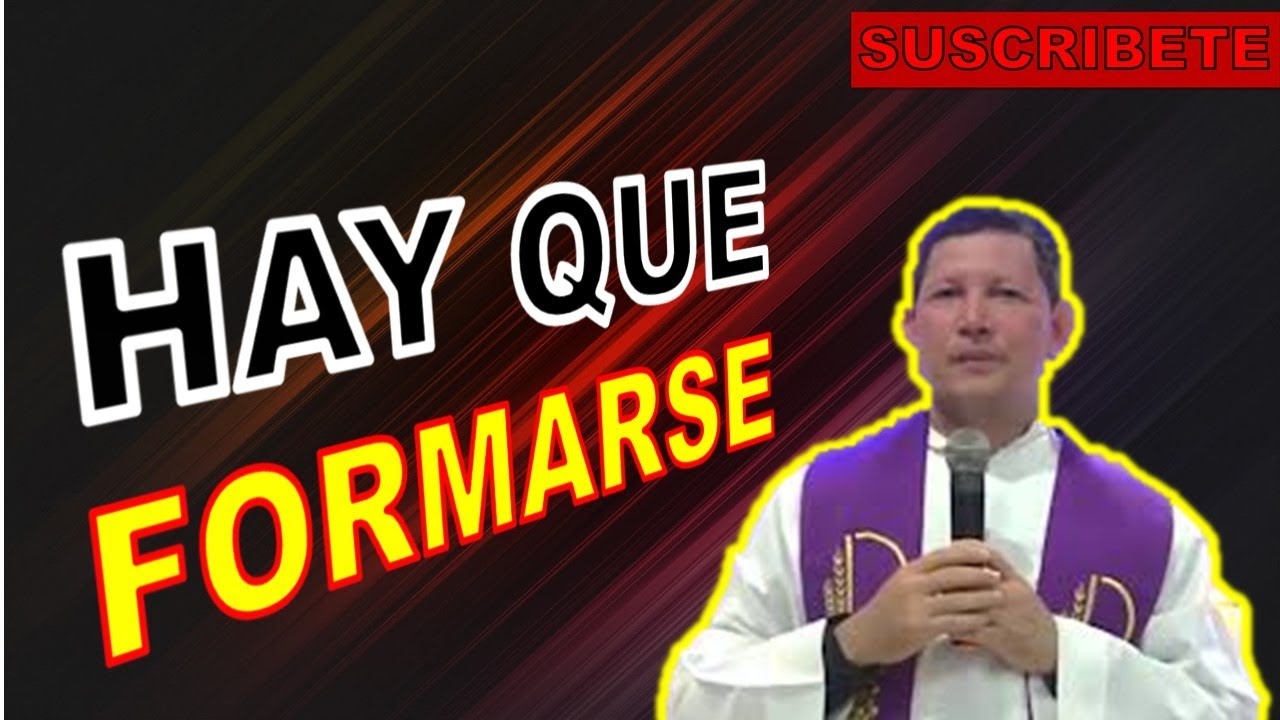 PADRE LUIS TORO - HAY QUE FORMARNOS