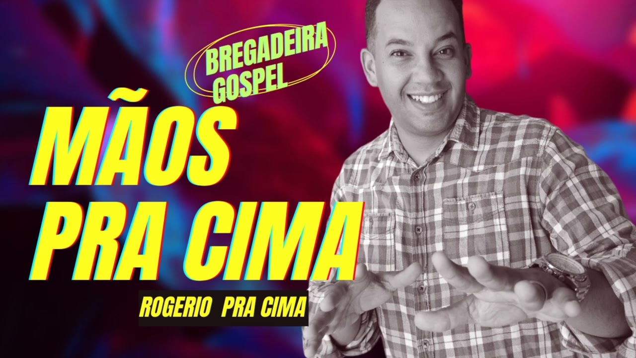 BREGADEIRA GOSPEL - MÃOS PRA CIMA - ROGERIO PRA CIMA 