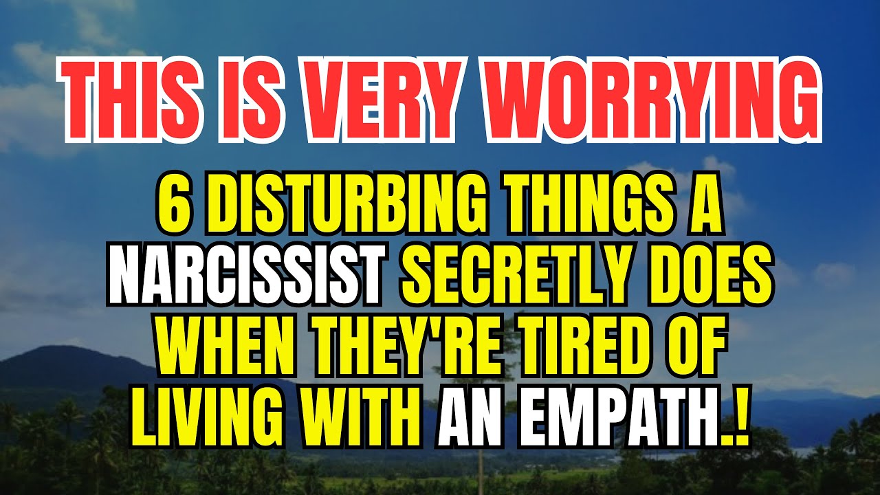6 Disturbing Things a Narcissist Secretly Does When They're Tired of Living with an Empath.