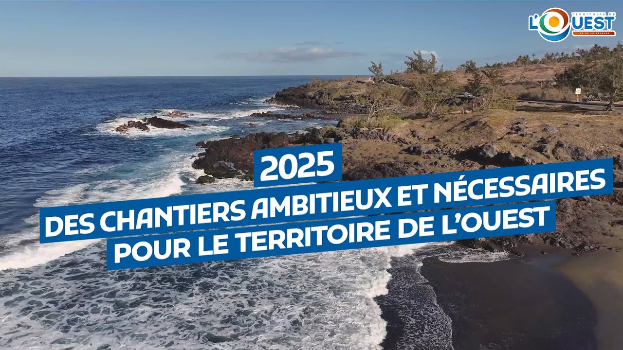 2025 : Des chantiers ambitieux et nécessaires pour le Territoire de l'Ouest