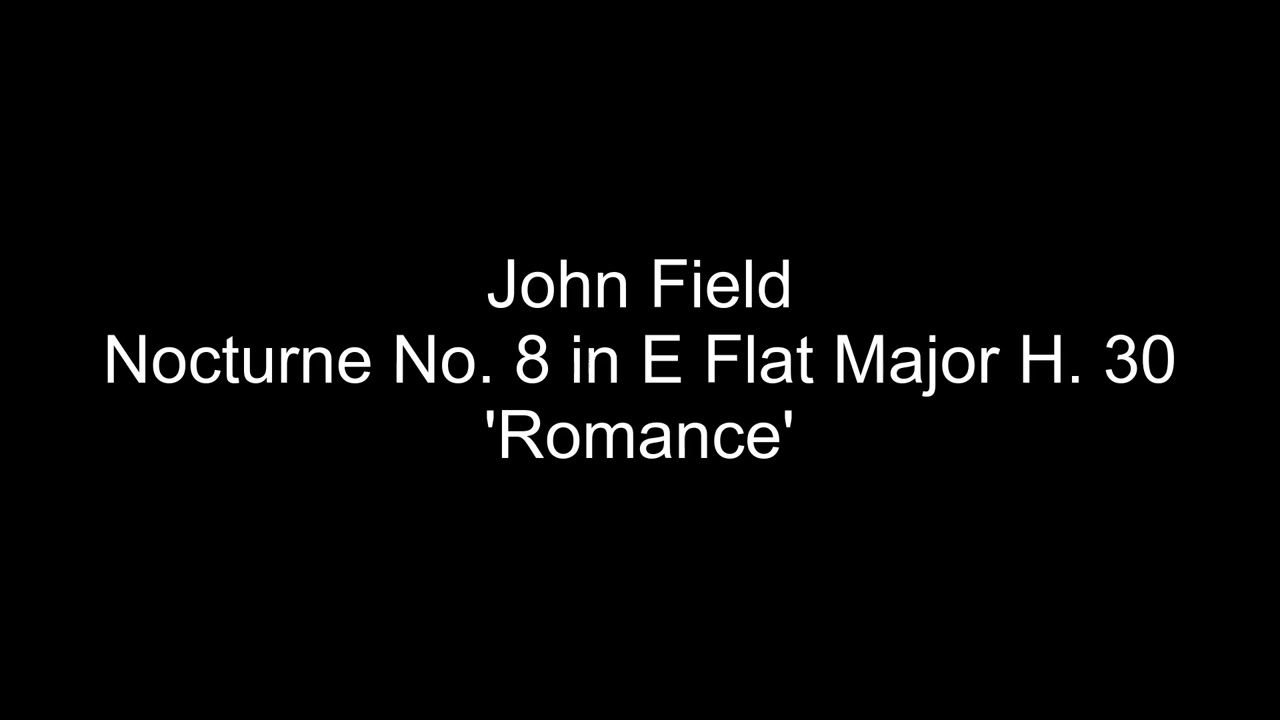 John Field - Nocturne No. 8 in E Flat Major H. 30 - 'Romance'