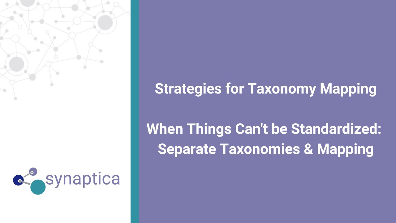 Strategies for Taxonomy Mapping - When Things Can't be Standardized: Separate Taxonomies & Mapping