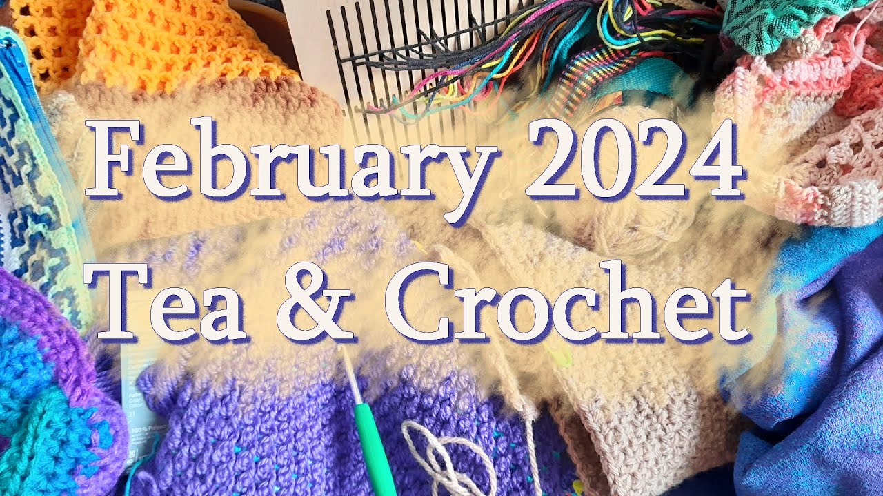 February WIPs and FOs: chatty (mostly) crochet projects video