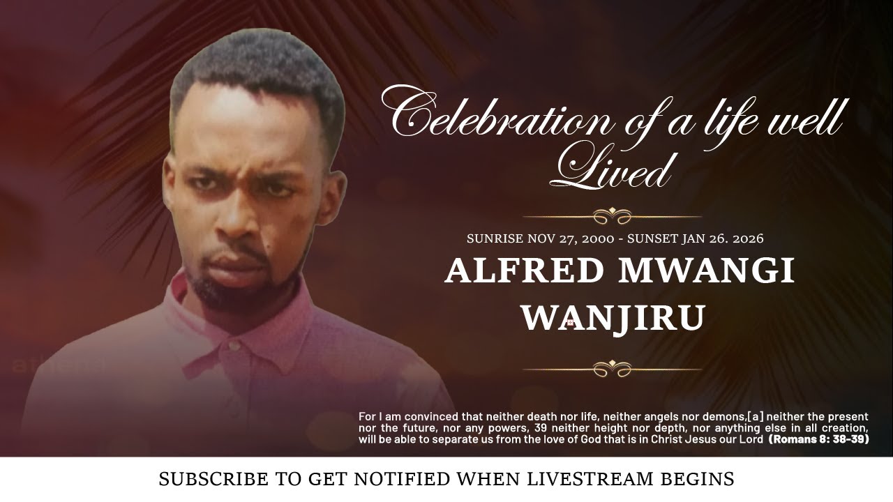 CELEBRATING THE LIFE OF ALFRED MWANGI WANJIRU