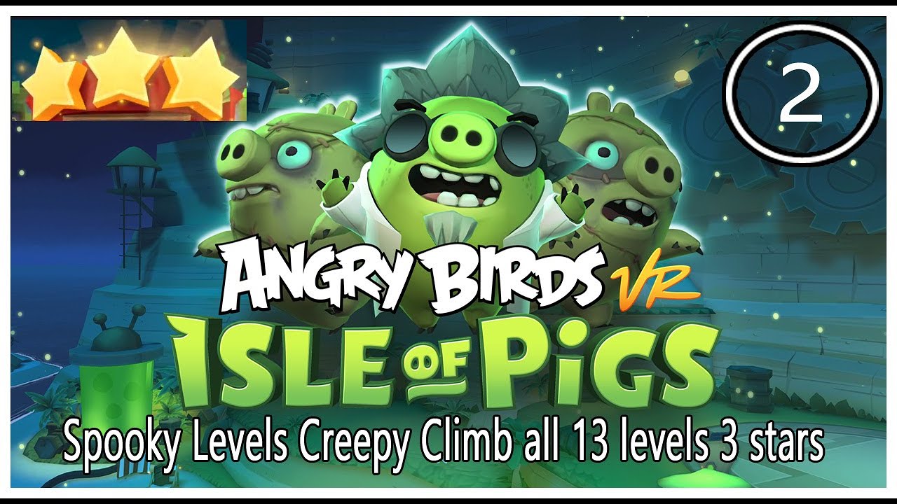 Angry Birds VR Spooky levels Creepy Climb - all 13 levels 3 star - oculus Questgames