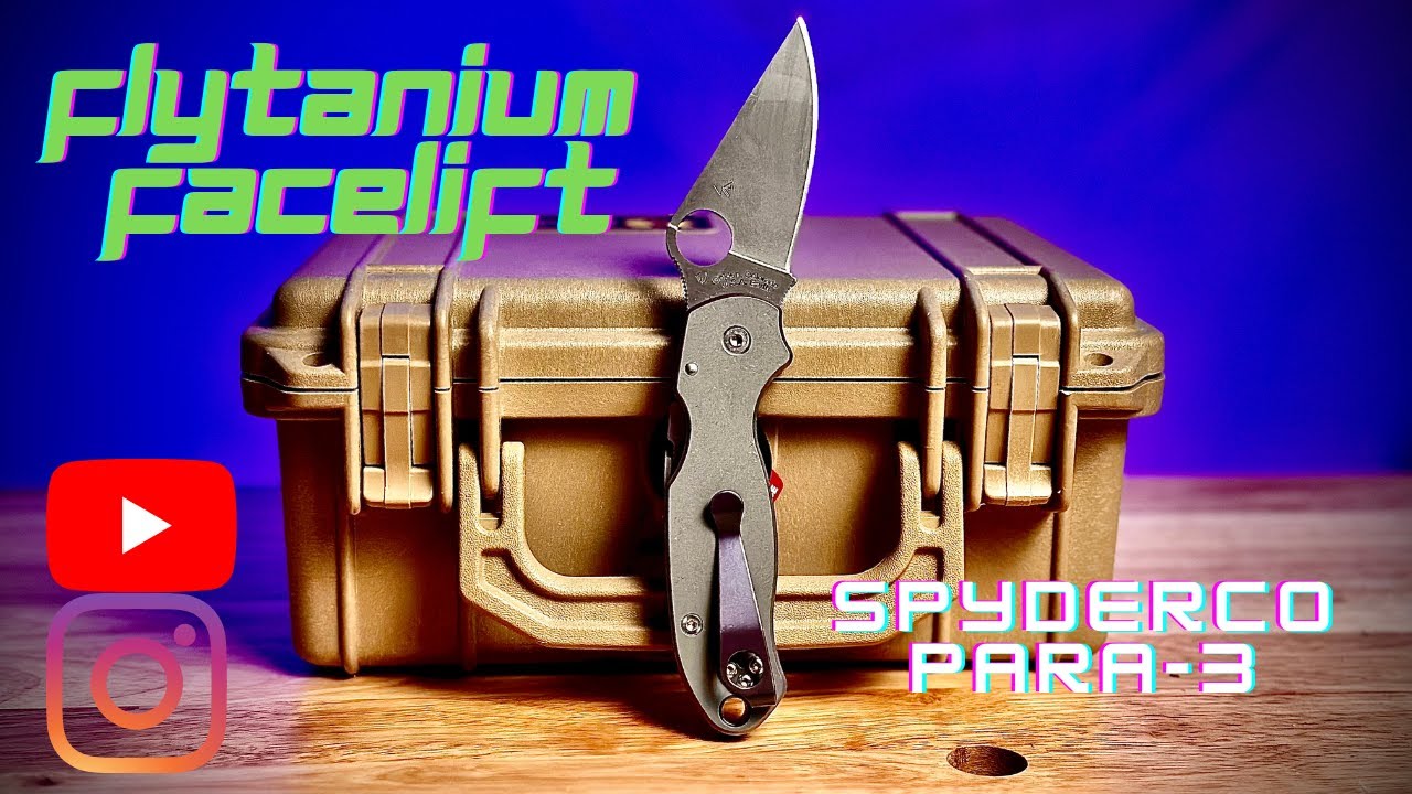 Flytanium Facelift - Spyderco Para 3 *Bonus* How to Overcome Tolerance Issue