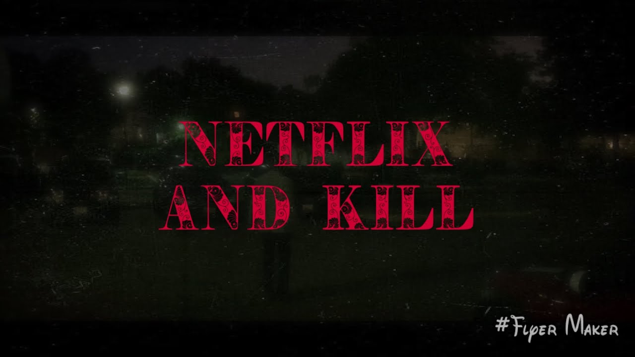 Netflix and Kill