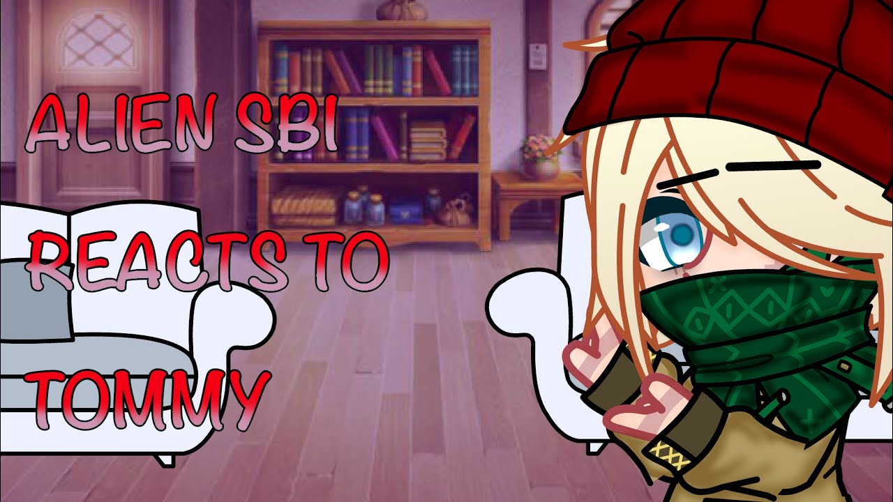 Alien SBI reacts to Tommy!|6/6