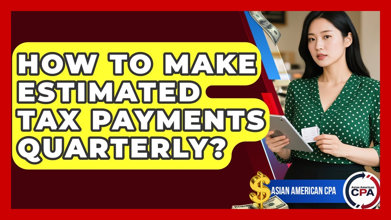 How To Make Estimated Tax Payments Quarterly? - Asian American CPA