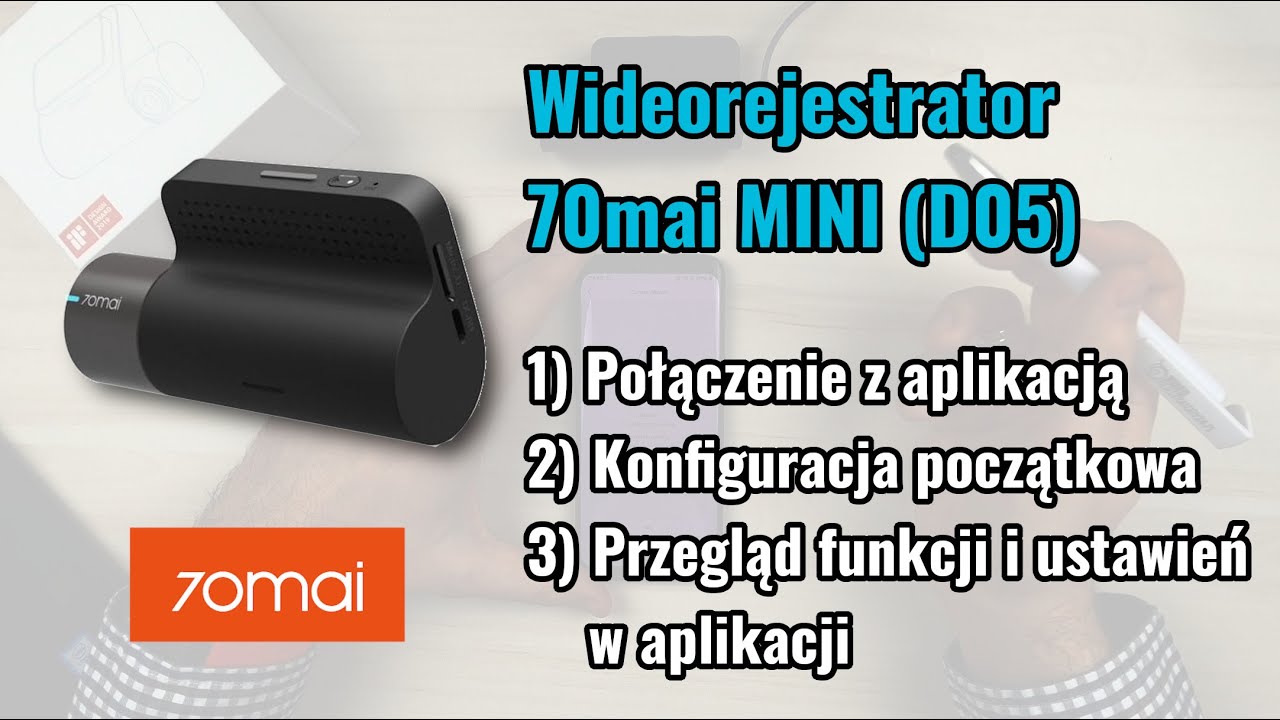 Kamera samochodowa 70mai MINI (D05) - parowanie z aplikacją, konfiguracja wstępna, przegląd funkcji