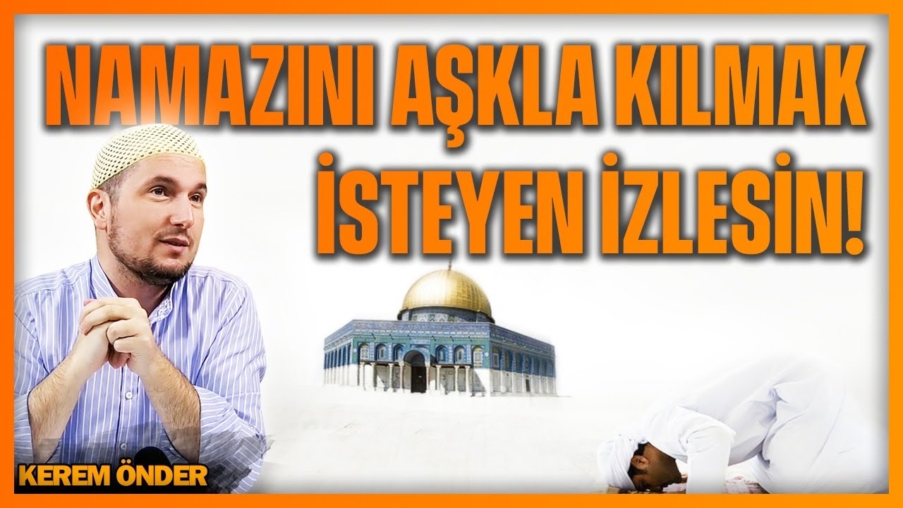 Namazını aşkla kılmak isteyen izlesin! / Kerem Önder