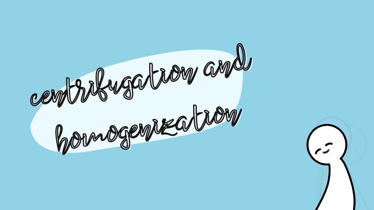 Centrifugation and Homogenization || 4K5